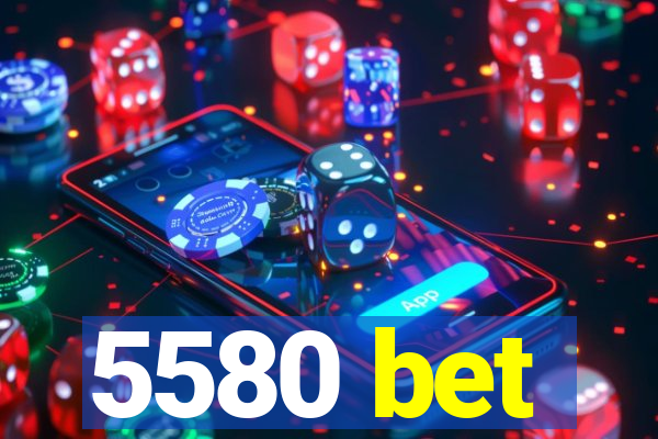 5580 bet